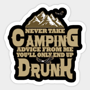 Never take camping advice from me you'll only end up drunk Camper Fan Sticker